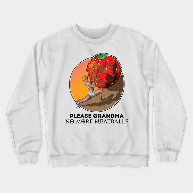 Please Grandma No More Meatballs Funny Crewneck Sweatshirt by JettDes